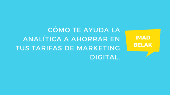 Cómo te ayuda la analítica a ahorrar en tus tarifas de Marketing Digital.